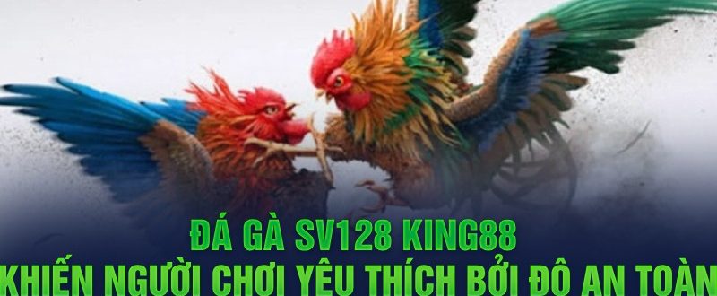 Cách Đá Gà SV128 King88 Cơ Hội Chiến Thắng Cao Cho Gamer