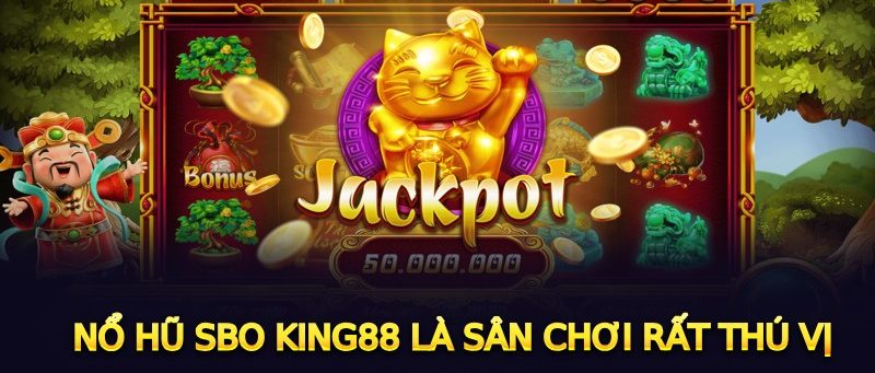 Nổ hũ SBO King88 là sân chơi rất thú vị