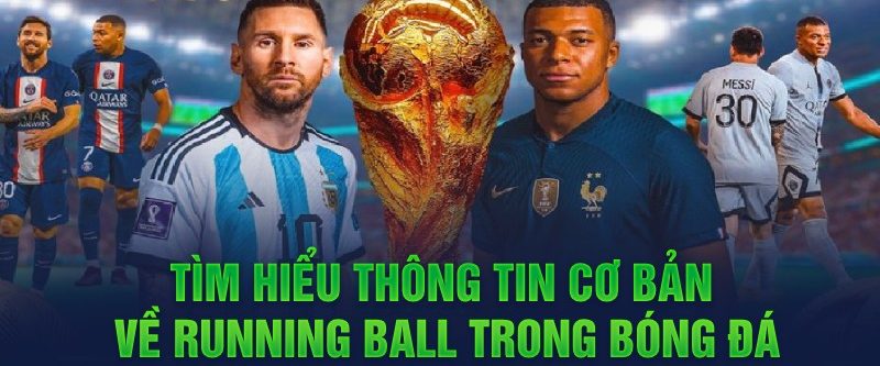 Tìm hiểu thông tin cơ bản về running ball trong bóng đá