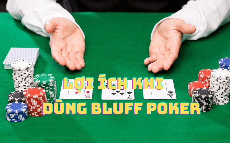 Lợi ích khi dùng bluff poker